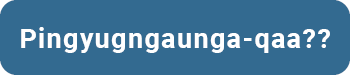Ikayungyugngaunga-qaa?